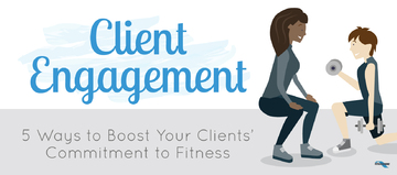 Client Engagement: 5 Ways to Boost Your Clients' Commitment to